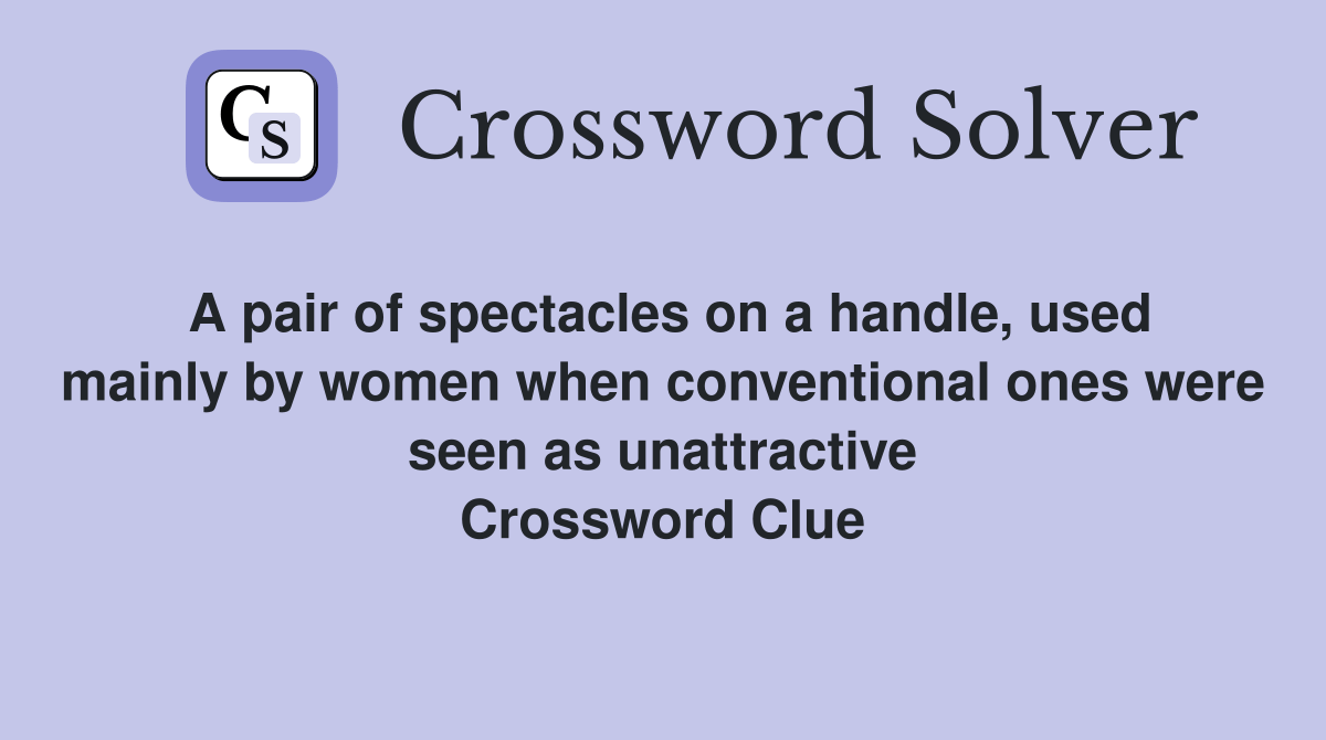 A pair of spectacles on a handle, used mainly by women when